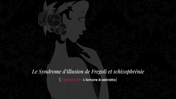 Le Syndrome d'illusion de Fregoli et schizophrénie -L'Amore è astratto